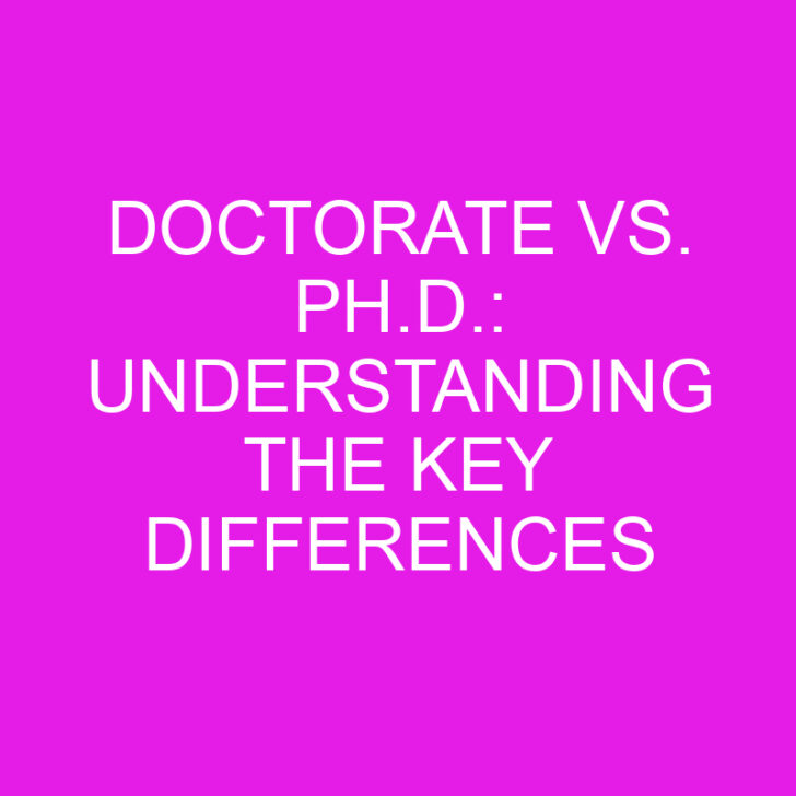 Doctorate vs. Ph.D.: Understanding the Key Differences