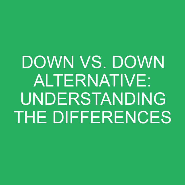Down vs. Down Alternative: Understanding the Differences