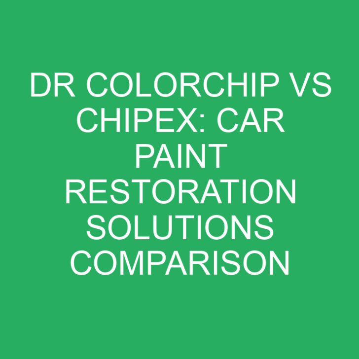 Dr Colorchip vs Chipex: Car Paint Restoration Solutions Comparison