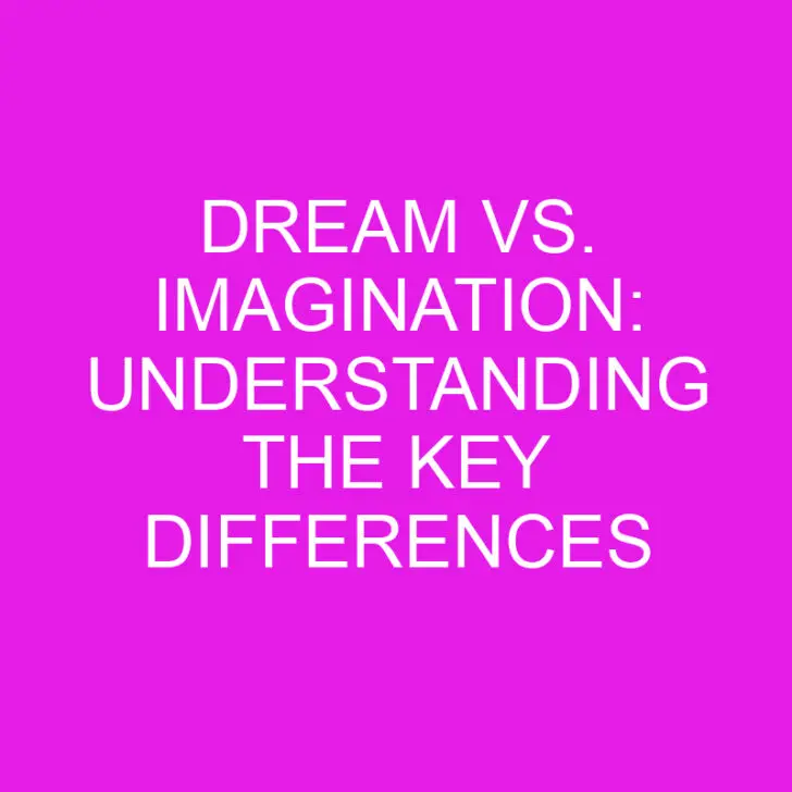 Dream vs. Imagination: Understanding the Key Differences