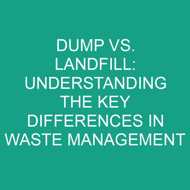 Dump vs. Landfill: Understanding the Key Differences in Waste Management 7 Dump vs. Landfill: Understanding the Key Differences in Waste Management