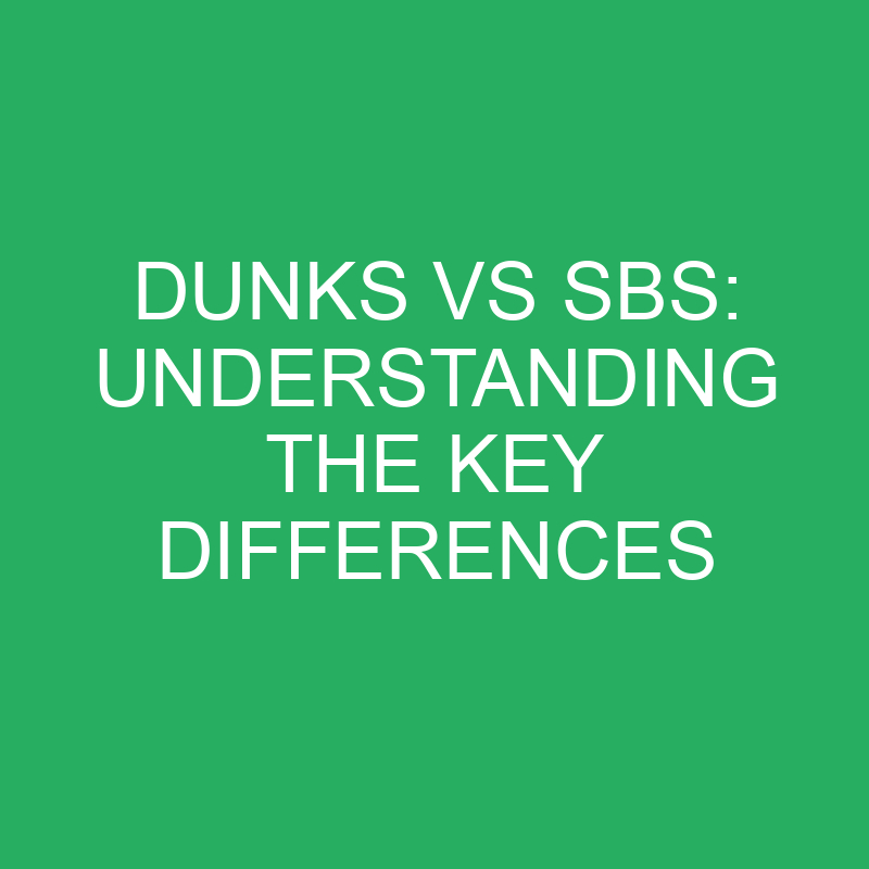 dunks vs sbs understanding the key differences 12259
