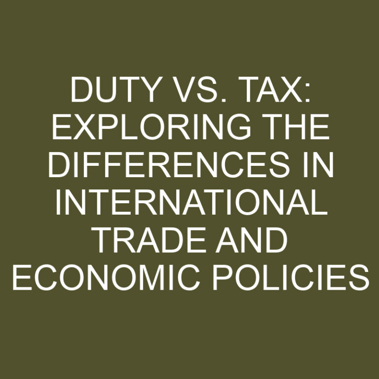 Duty vs. Tax: Exploring the Differences in International Trade and Economic Policies