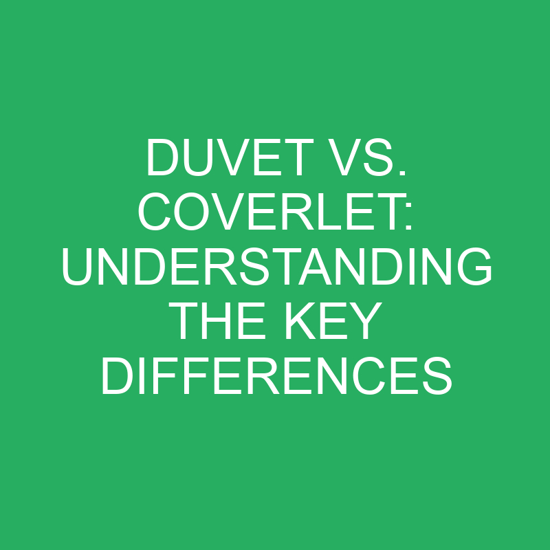 Duvet Vs. Coverlet Understanding The Key Differences » Differencess