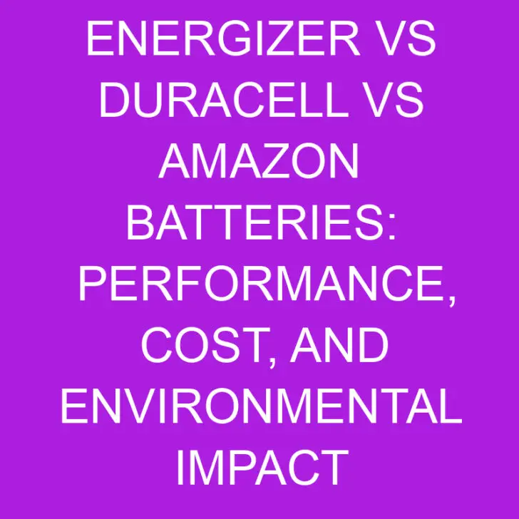 Energizer vs Duracell vs Amazon Batteries: Performance, Cost, and Environmental Impact