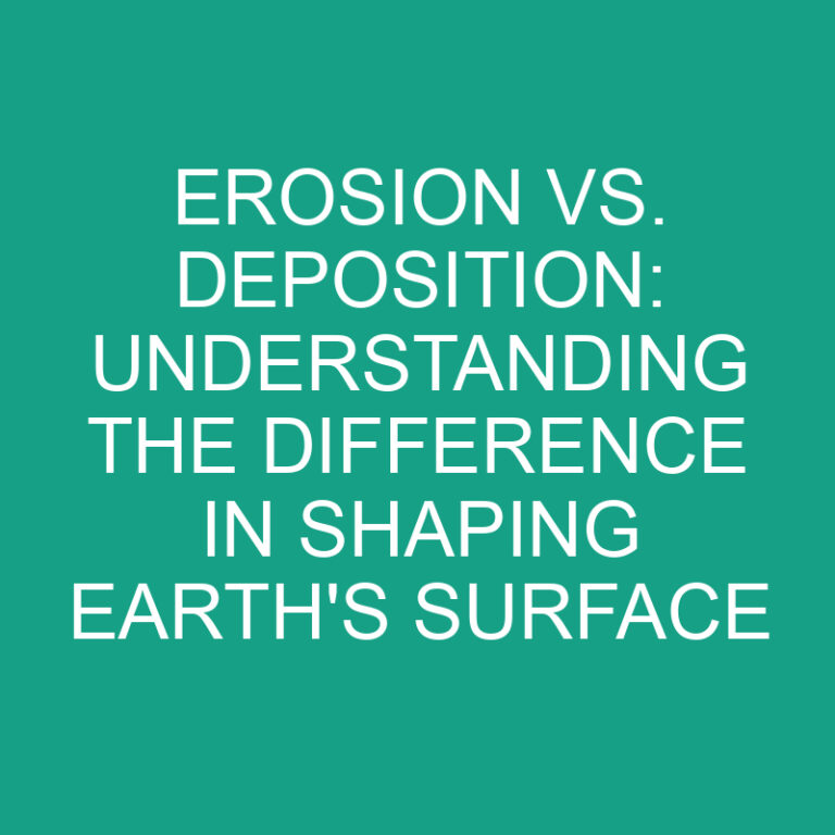 Erosion vs. Deposition: Understanding the Difference in Shaping Earth’s Surface