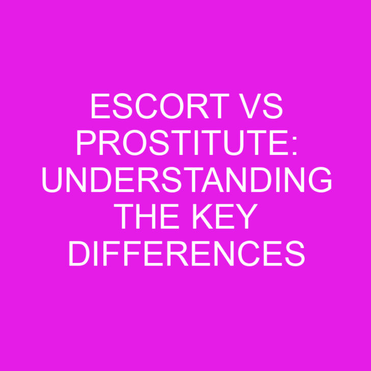 Escort vs Prostitute: Understanding the Key Differences