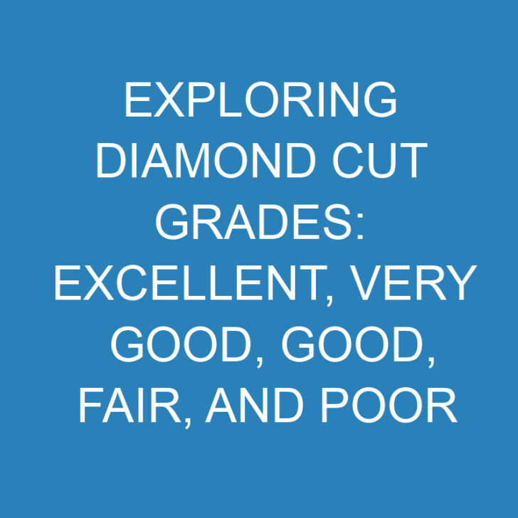 Exploring Diamond Cut Grades: Excellent, Very Good, Good, Fair, and Poor
