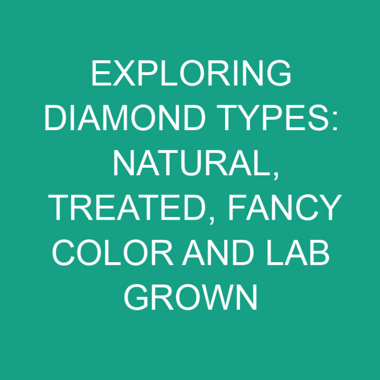Exploring Diamond Types: Natural, Treated, Fancy Color and Lab Grown