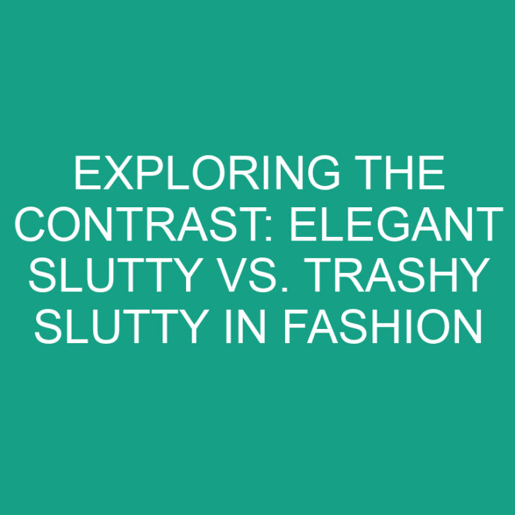 Exploring the Contrast: Elegant Slutty vs. Trashy Slutty in Fashion