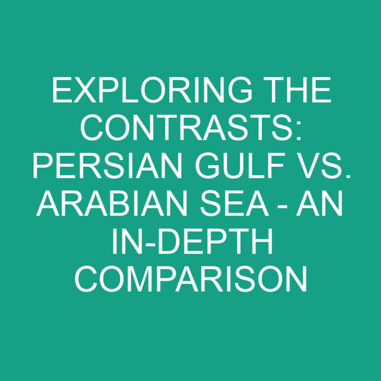 Persian Gulf vs. Arabian Sea – An In-depth Comparison
