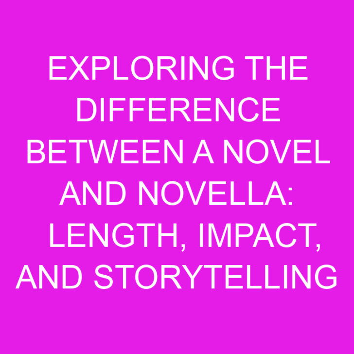 Exploring the Difference Between a Novel and Novella: Length, Impact, and Storytelling