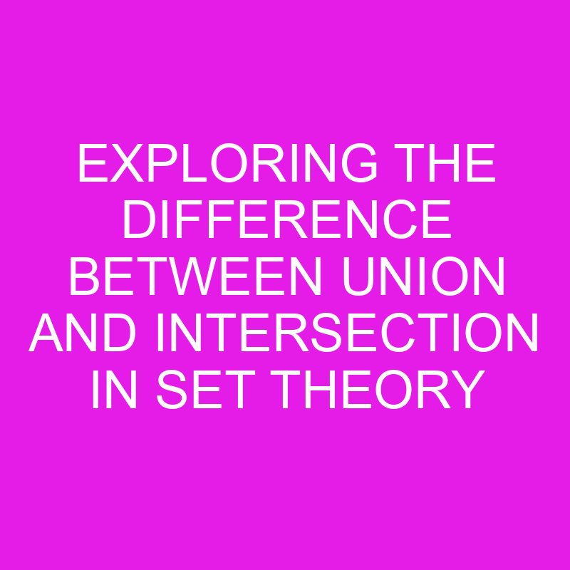 exploring the difference between union and intersection in set theory 10514