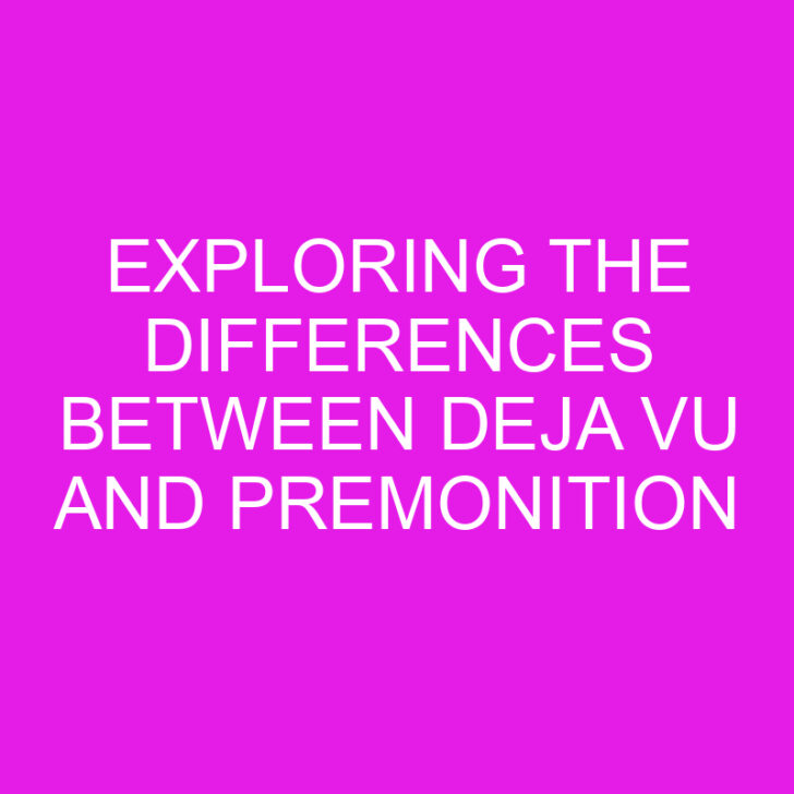 Exploring the Differences Between Deja Vu and Premonition