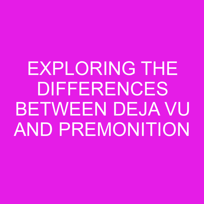 Exploring the Differences Between Deja Vu and Premonition 1 exploring the differences between deja vu and premonition 10787