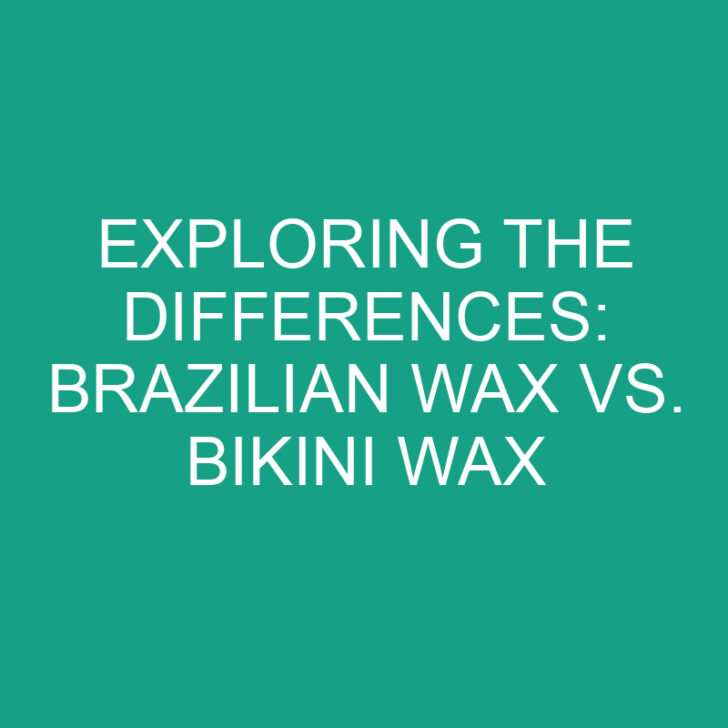 Exploring the Differences: Brazilian Wax vs. Bikini Wax