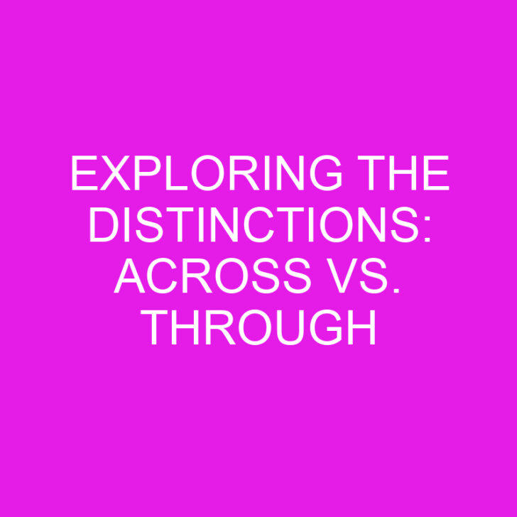 Exploring the Distinctions: Across vs. Through