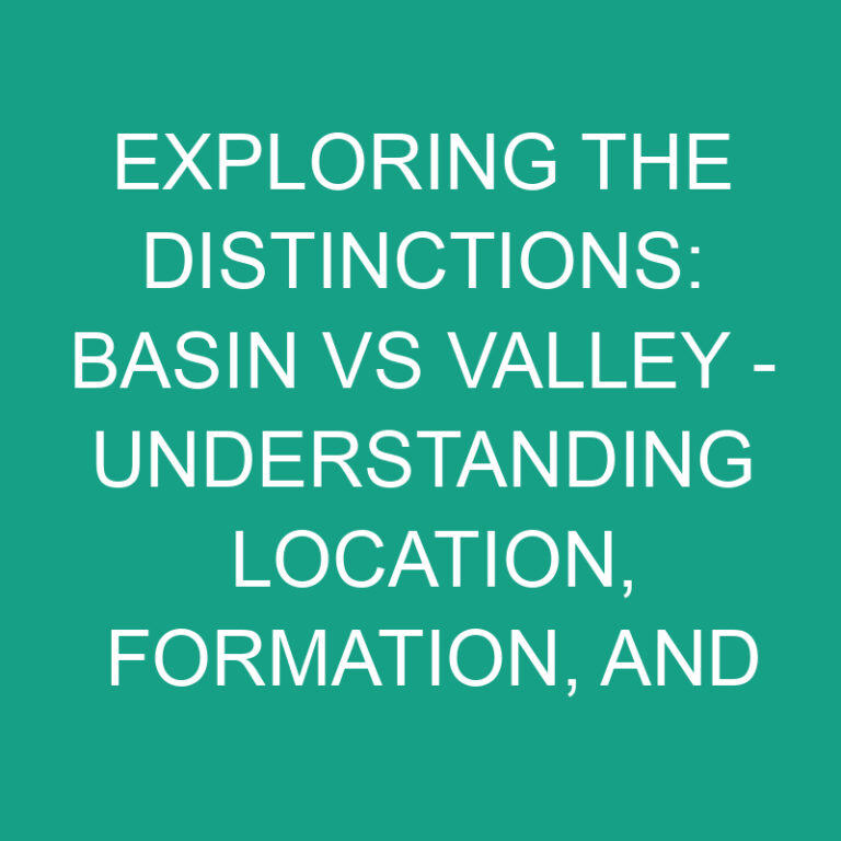 Basin vs Valley: Exploring the Distinctions