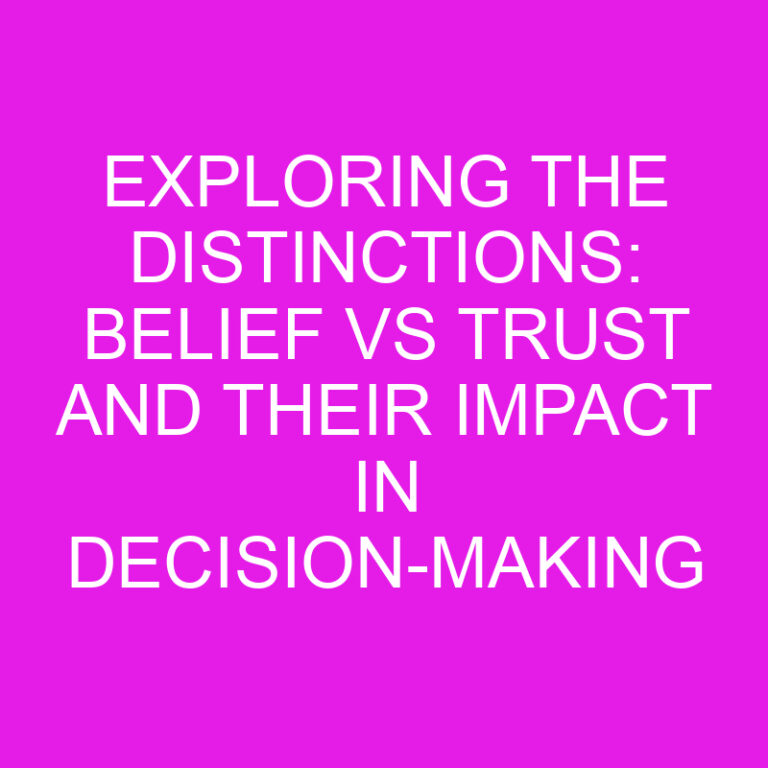 Exploring the Distinctions: Belief vs Trust and Their Impact in Decision-Making 6 Exploring the Distinctions: Belief vs Trust and Their Impact in Decision-Making