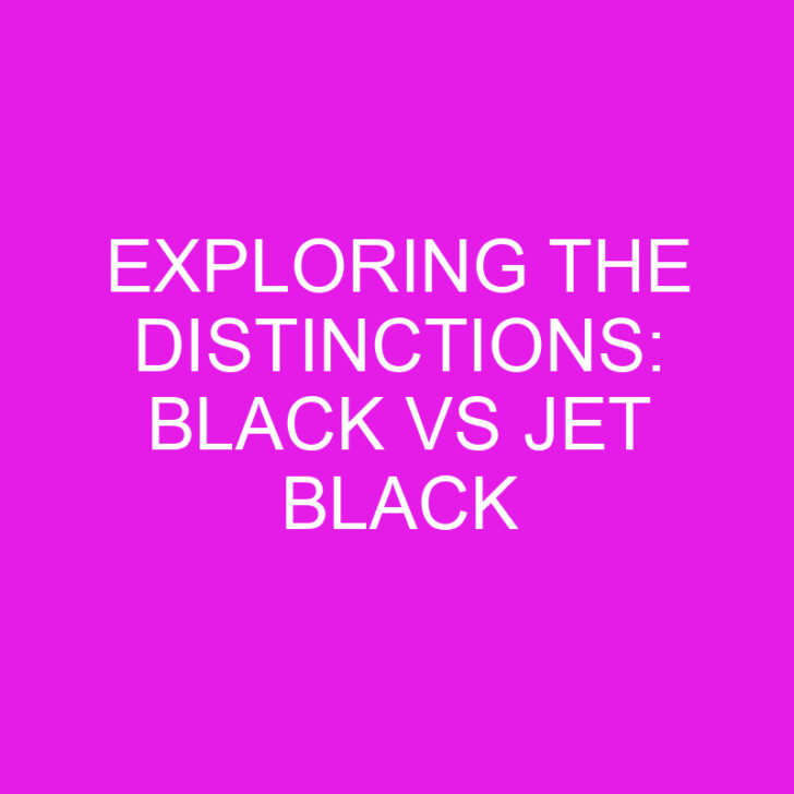 Exploring the Distinctions: Black vs Jet Black