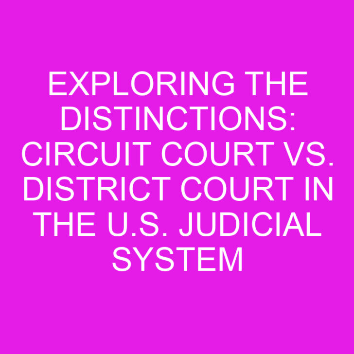 Exploring the Distinctions: Circuit Court vs. District Court in the U.S. Judicial System