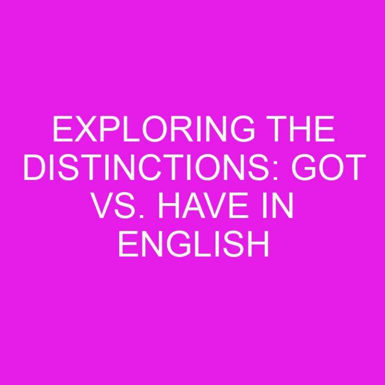 Exploring the Distinctions: Got vs. Have in English