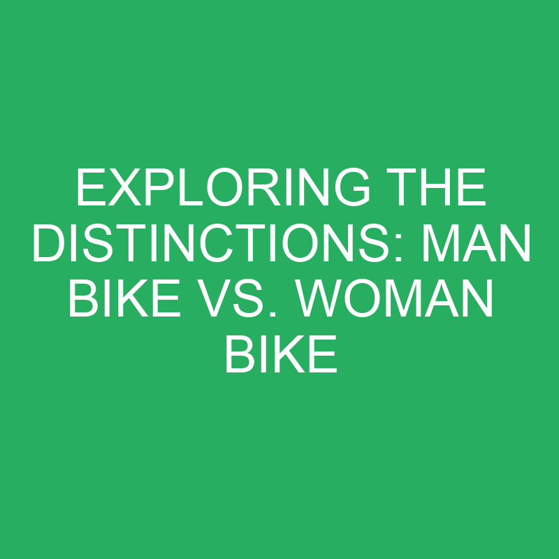 exploring the distinctions man bike vs woman bike 12371