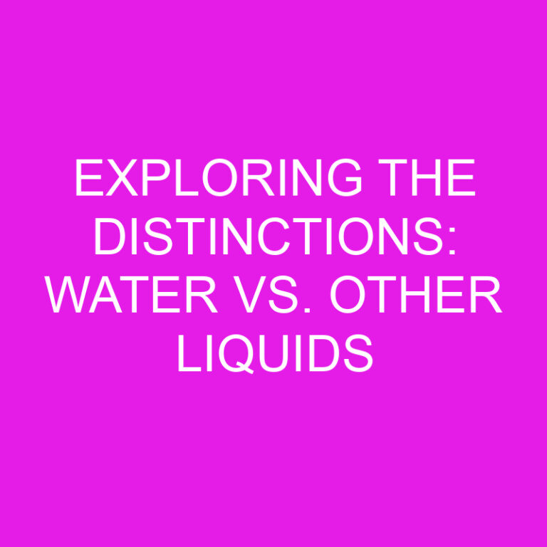 Exploring the Distinctions: Water vs. Other Liquids