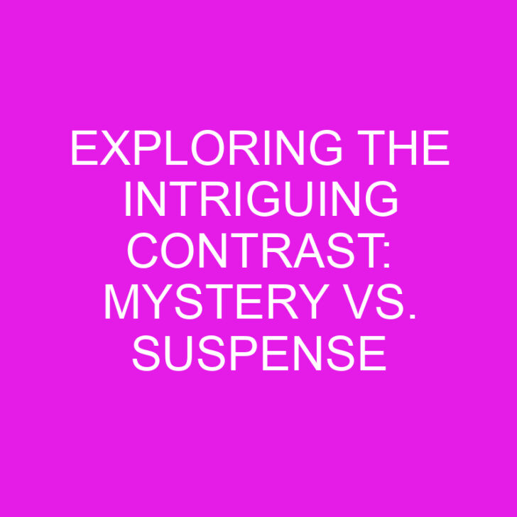 Exploring the Intriguing Contrast: Mystery vs. Suspense