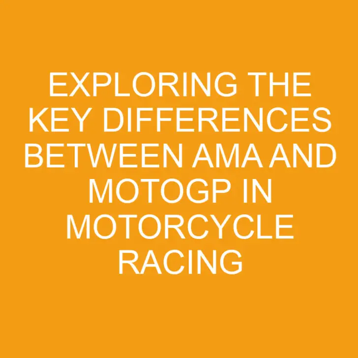 Exploring the Key Differences Between AMA and MotoGP in Motorcycle Racing