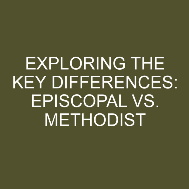 Exploring the Key Differences: Episcopal vs. Methodist