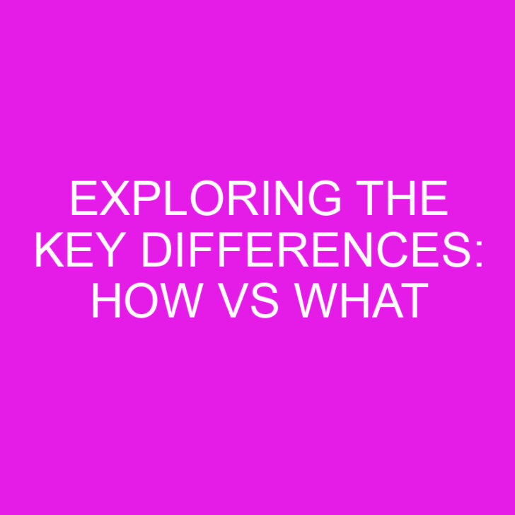 Exploring the Key Differences: How vs What