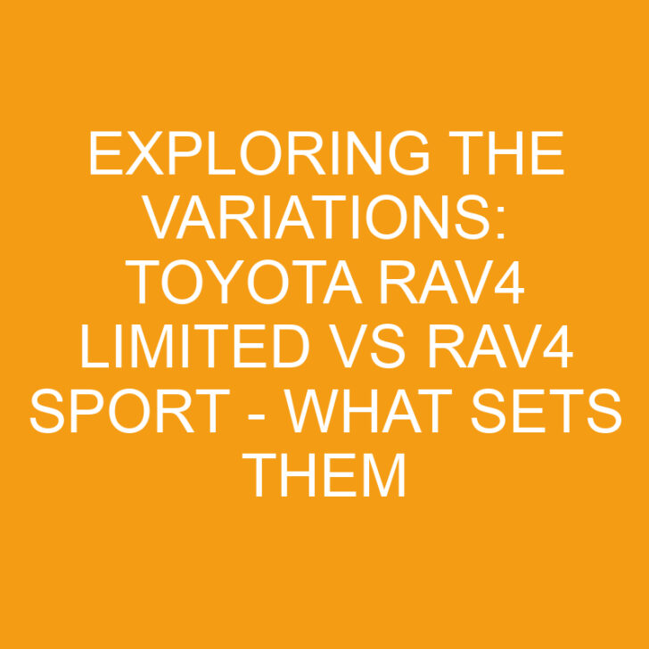 Exploring the Variations: Toyota Rav4 Limited vs Rav4 Sport