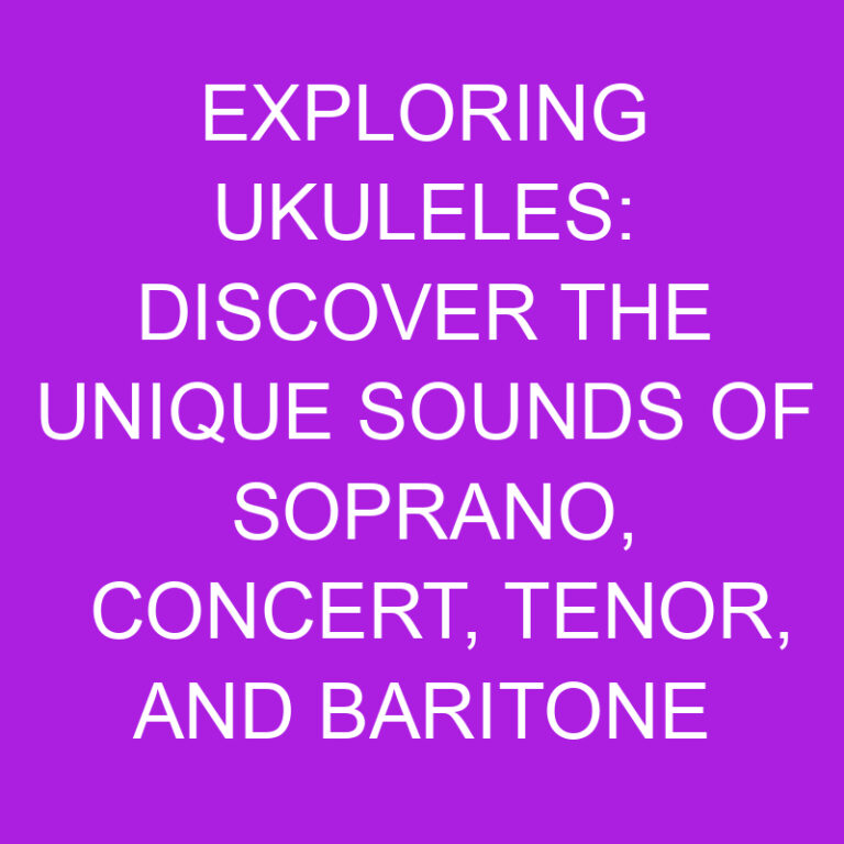Exploring Ukuleles: Discover the Unique Sounds of Soprano, Concert, Tenor, and Baritone