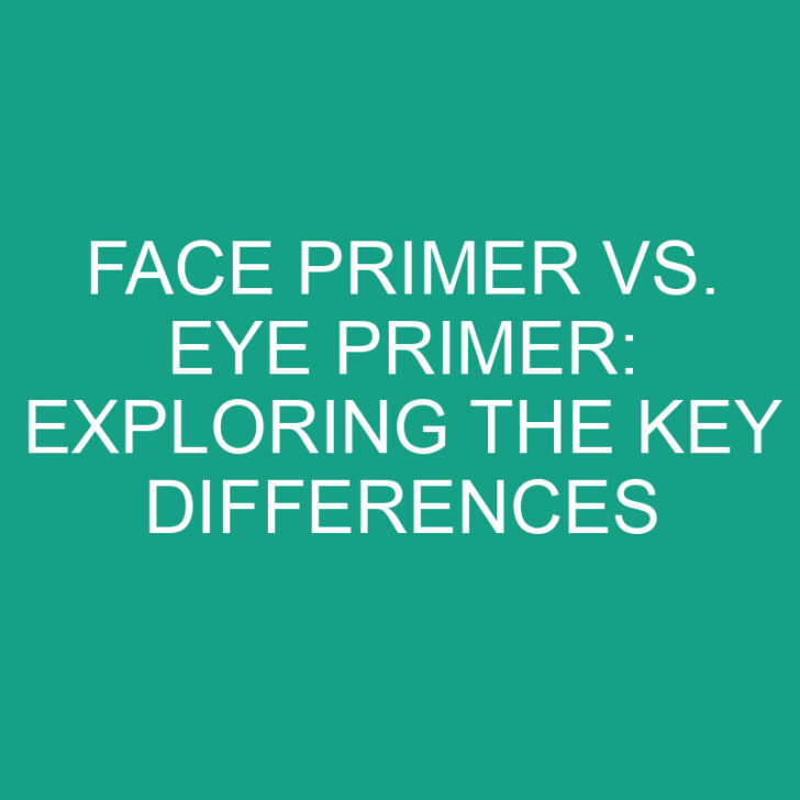 Face Primer vs. Eye Primer: Exploring the Key Differences