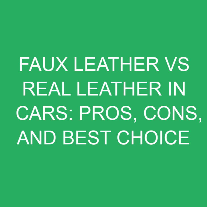Faux Leather vs Real Leather in Cars: Pros, Cons, and Best Choice