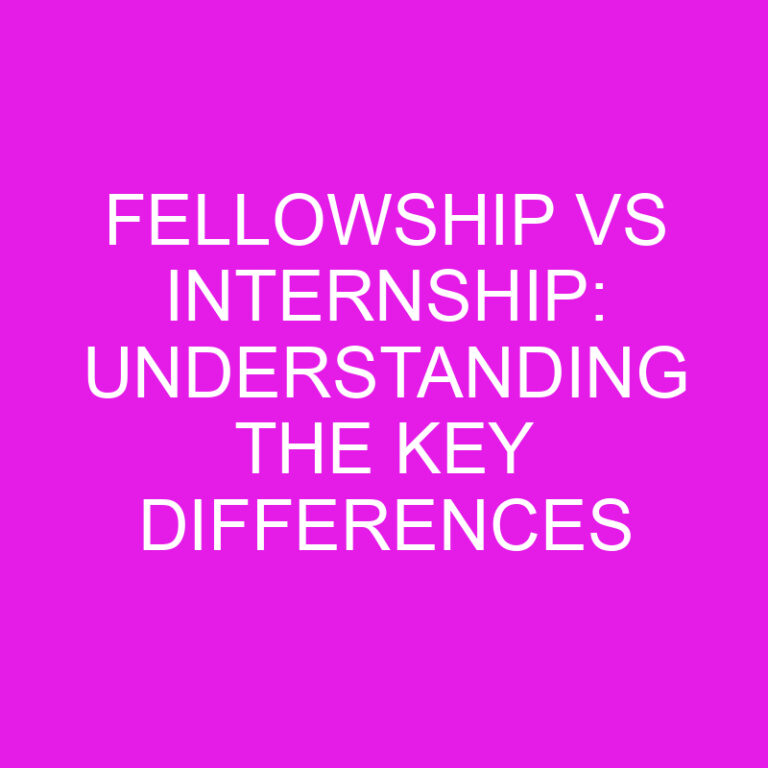 Fellowship vs Internship: Understanding the Key Differences