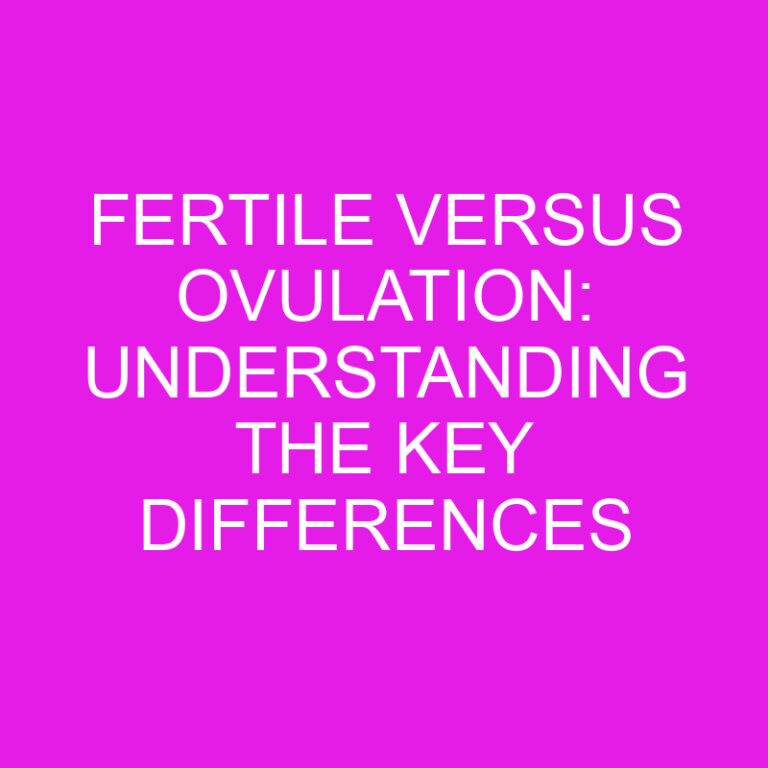 Fertile versus Ovulation: Understanding the Key Differences 3 Fertile versus Ovulation: Understanding the Key Differences