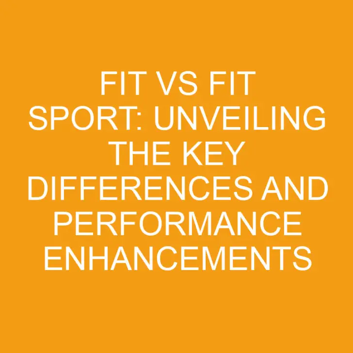 Fit vs Fit Sport: Unveiling the Key Differences and Performance Enhancements