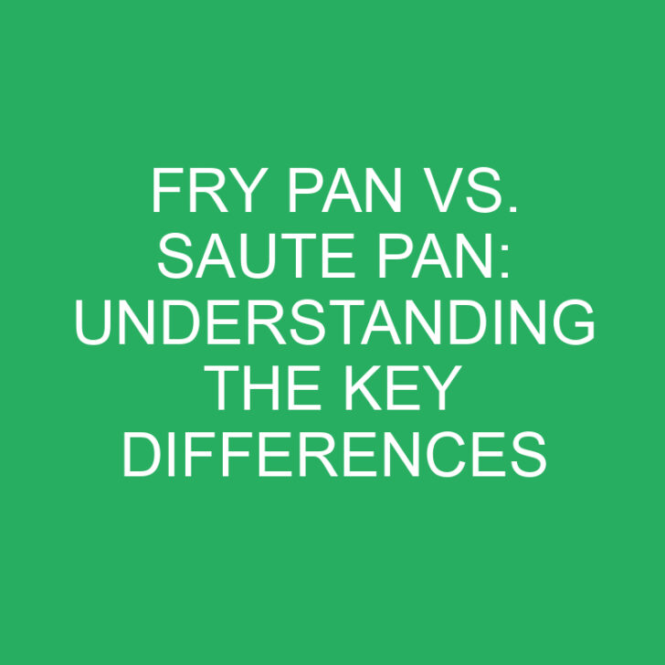 Fry Pan vs. Saute Pan: Understanding the Key Differences