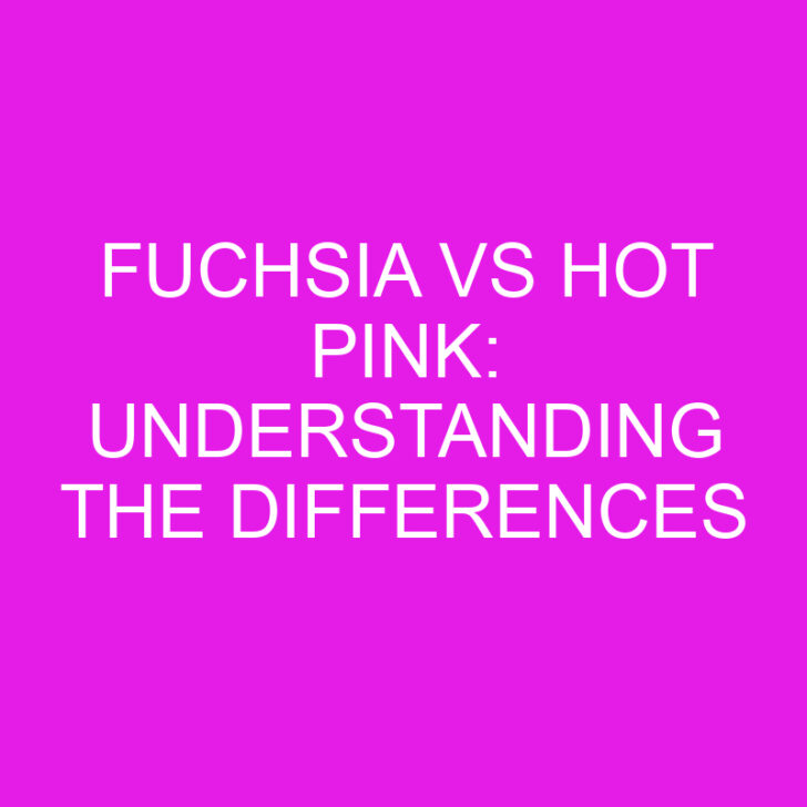 Fuchsia vs Hot Pink: Understanding the Differences