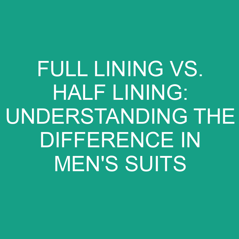 Full Lining Vs. Half Lining Understanding The Difference In Men's Suits » Differencess