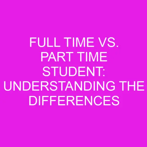 Full Time Vs. Part Time Student: Understanding The Differences ...