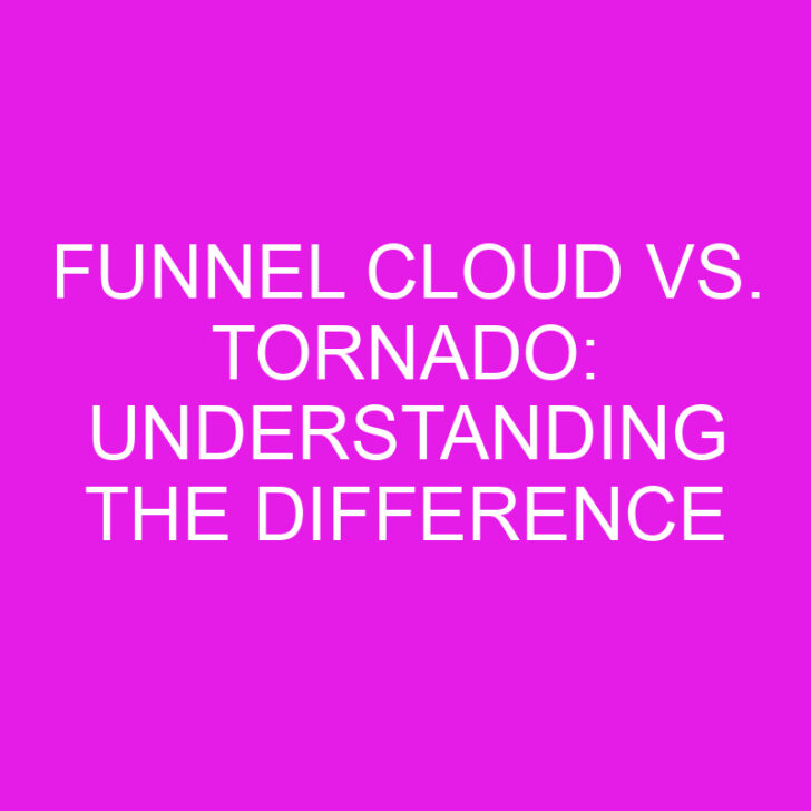Funnel Cloud vs. Tornado: Understanding the Difference