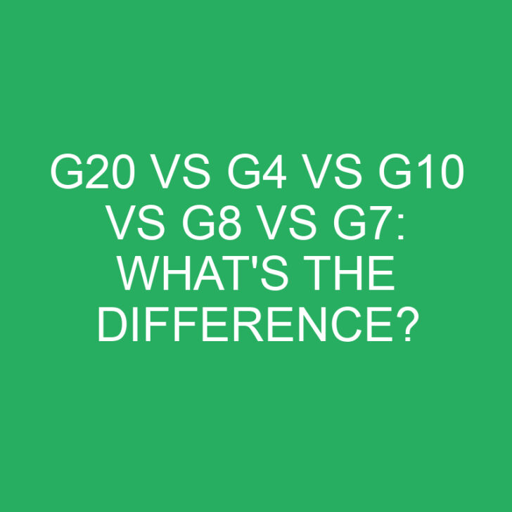 G20 vs G4 vs G10 vs G8 vs G7: What’s the Difference?