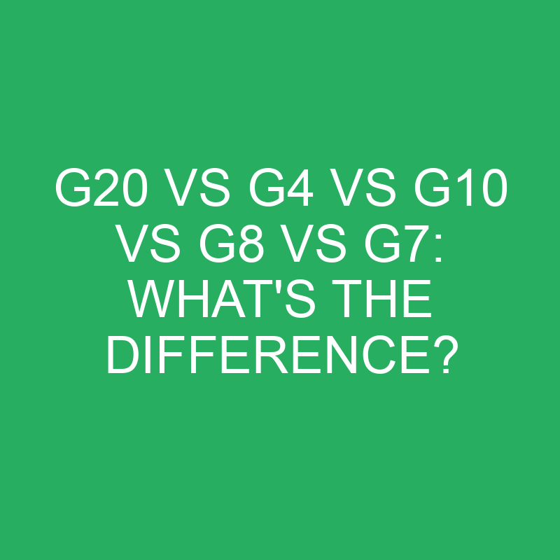G20 vs G4 vs G10 vs G8 vs G7: What's the Difference? 1 g20 vs g4 vs g10 vs g8 vs g7 whats the difference 12052 1