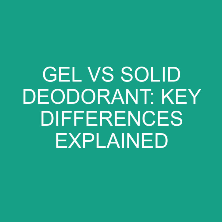 Gel vs Solid Deodorant: Key Differences Explained