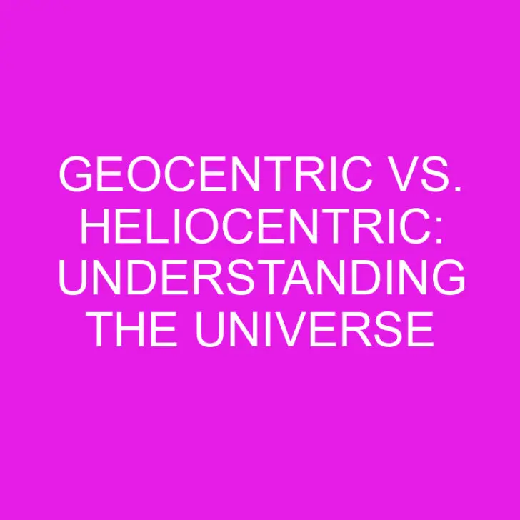 Geocentric vs. Heliocentric: Understanding the Universe