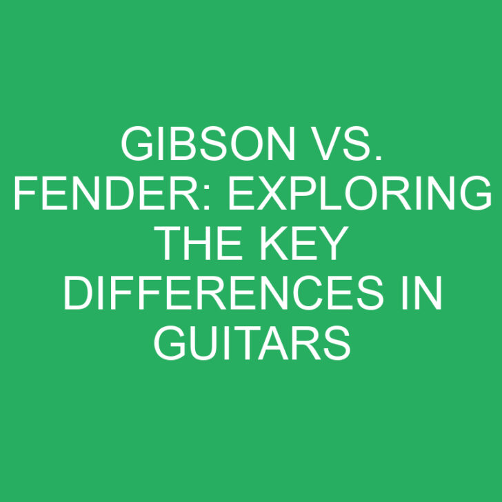 Gibson vs. Fender: Exploring the Key Differences in Guitars