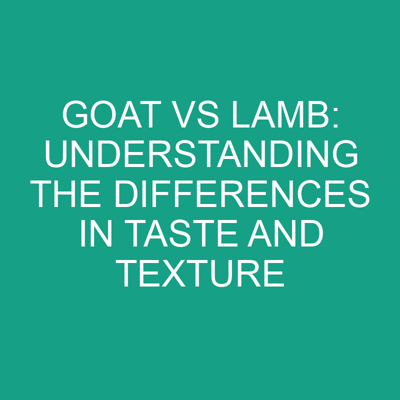 Goat VS Lamb: Understanding the Differences in Taste and Texture 1 goat vs lamb understanding the differences in taste and